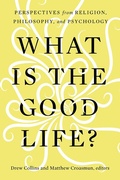 Cover: What Is the Good Life? - Baylor University Press