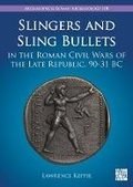 Cover: Slingers and Sling Bullets in the Roman Civil Wars of the Late Republic, 90-31 BC - Archaeopress Archaeology