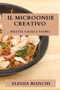Cover: Il Microonde Creativo - Alessia Bianchi