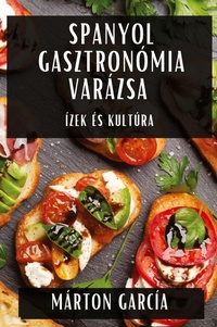 Abbildung von: Spanyol Gasztronomia Varazsa - Marton Garcia