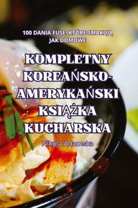 Abbildung von: Kompletny KoreaNsko-AmerykaNski KsiAZka Kucharska - Nikola Adamska