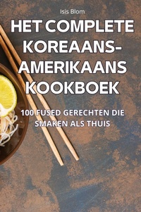 Abbildung von: Het Complete Koreaans-Amerikaans Kookboek - Isis Blom