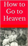 Cover: How to Go to Heaven (How to Go to Heaven: A Must-Read Series for all Christians) - Friends of Fatima