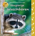 Cover: Neugierige Waschb&auml;ren - Fischer-Nagel, H