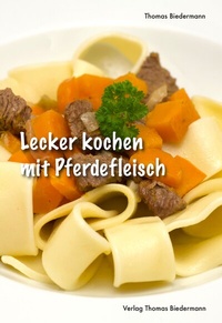Abbildung von: Lecker kochen mit Pferdefleisch - Biedermann, Thomas