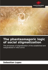 Enlarge image Cover: The phantasmagoric logic of social stigmatization - Our Knowledge Publishing