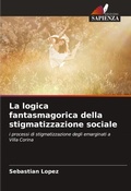 Cover: La logica fantasmagorica della stigmatizzazione sociale - Edizioni Sapienza