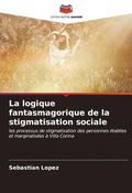 Cover: La logique fantasmagorique de la stigmatisation sociale - Editions Notre Savoir