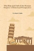 Cover: The Rise and Fall of the Roman Empire A Historical Perspective - KITAB WRITING PUBLICATION