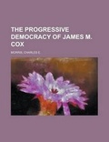 Cover: The Progressive Democracy of James M. Cox - Rarebooksclub.com