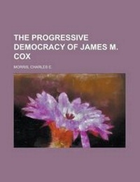 Enlarge image Cover: The Progressive Democracy of James M. Cox - Rarebooksclub.com