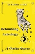 Cover: Debunking Astrology - Dr. Samuel James MBA