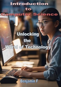 Enlarge image Cover: Introduction to Computer Science Unlocking the World of Technology - Benjamin F