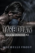 Cover: Take Down (Open Wounds, #2) - Michelle Frost