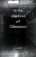 Cover: In the shadows of obsession - A.L. Whyte