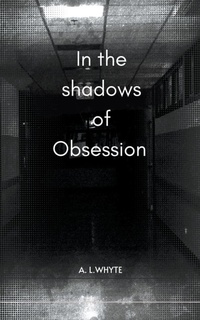 Enlarge image Cover: In the shadows of obsession - A.L. Whyte