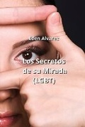 Cover: Los Secretos de su Mirada (LGBT) - Eden Alvarez