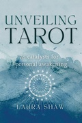 Cover: Unveiling Tarot; 78 Catalysts for Personal Awakening - Peak Life Press