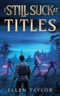 Cover: I Still Suck at Titles - Ellen Taylor