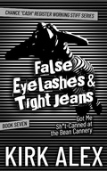 Cover: False Eyelashes & Tight Jeans Got Me Sh*t-Canned at the Bean Cannery (Chance "Cash" Register Working Stiff series, #7) - Tucumcari Press