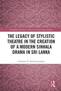 Cover: The Legacy of Stylistic Theatre in the Creation of a Modern Sinhala Drama in Sri Lanka - Routledge