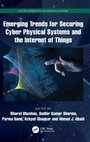 Cover: Emerging Trends for Securing Cyber Physical Systems and the Internet of Things - CRC Press