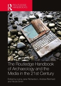 Cover: The Routledge Handbook of Archaeology and the Media in the 21st Century - Routledge
