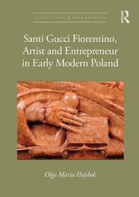 Abbildung von: Santi Gucci Fiorentino, Artist and Entrepreneur in Early Modern Poland - Routledge