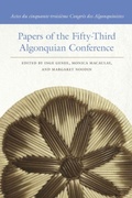Cover: Papers of the Fifty-Third Algonquian Conference / Actes du cinquante-troisieme Congres des Algonquinistes - Michigan State University Press