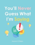 Cover: You'll Never Guess What I'm Saying - Dave Burgess Consulting