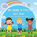 Cover: My Name is This, Not That - Outskirts Press