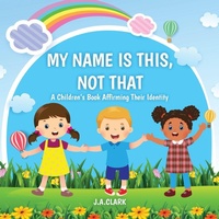 Enlarge image Cover: My Name is This, Not That - Outskirts Press