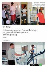 Abbildung von: Leistungsbezogene Datenerhebung im gesundheitsorientierten Trainingsalltag, Band 1 - GRIN Verlag