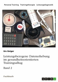 Abbildung von: Leistungsbezogene Datenerhebung im gesundheitsorientierten Trainingsalltag, Band 2 - GRIN Verlag