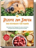 Cover: Rezepte zum Barfen - Das Kochbuch f&uuml;r Hunde: Die besten Barf Rezepte f&uuml;r eine nat&uuml;rliche und gesunde Ern&auml;hrung Ihres Hundes - inkl. Hundekekse-, Welpen- und vegetarischen Rezepten - Edition Lunerion