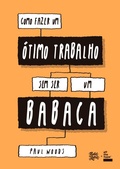 Cover: Como fazer um &oacute;timo trabalho sem ser um babaca - Editora Belas-Letras