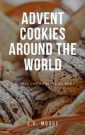 Cover: Advent Cookies Around the World: A Global Gastronomic Journey - S.R. Moore