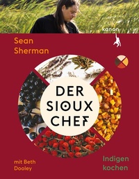 Abbildung von: Der Sioux-Chef. Indigen kochen - Kanon Verlag Berlin