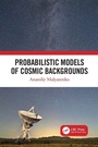 Cover: Probabilistic Models of Cosmic Backgrounds - CRC Press