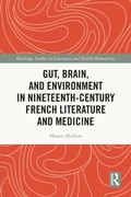 Cover: Gut, Brain, and Environment in Nineteenth-Century French Literature and Medicine - Routledge
