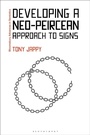 Cover: Developing a Neo-Peircean Approach to Signs - Bloomsbury Academic
