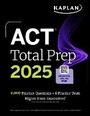 Cover: ACT Total Prep 2025: Includes 2,000+ Practice Questions + 6 Practice Tests - Kaplan Test Prep