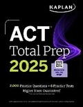 Cover: ACT Total Prep 2025: Includes 2,000+ Practice Questions + 6 Practice Tests - Kaplan Test Prep