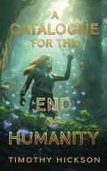 Cover: A Catalogue for the End of Humanity - Timothy Hickson