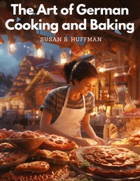Abbildung von: The Art of German Cooking and Baking - Intell Book Publishers