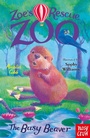 Cover: Zoe's Rescue Zoo: The Busy Beaver - Nosy Crow Ltd