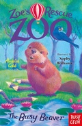 Cover: Zoe's Rescue Zoo: The Busy Beaver - Nosy Crow Ltd