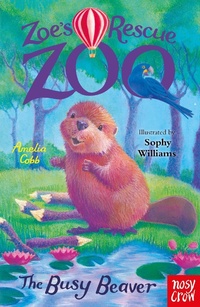 Enlarge image Cover: Zoe's Rescue Zoo: The Busy Beaver - Nosy Crow Ltd