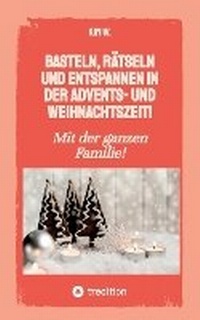 Abbildung von: Basteln, rätseln und entspannen in der Advents- und Weihnachtszeit! - tredition