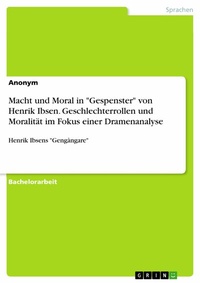 Abbildung von: Macht und Moral in "Gespenster" von Henrik Ibsen. Geschlechterrollen und Moralität im Fokus einer Dramenanalyse - GRIN Verlag